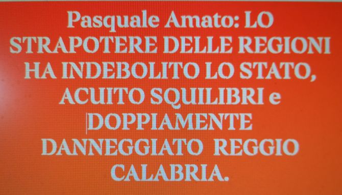 LO STRAPOTERE DELLE REGIONI HA INDEBOLITO LO STATO E ACUITO SQUILIBRI. REGGIO E' STATA DOPPIAMENTE DANNEGGIATA DALL'ALLEANZA TRASVERSALE DELLE ALTRE DUE CALABRIE. DEVE LIBERARSI PUNTANDO SULLA CITTA' METROPOLITANA